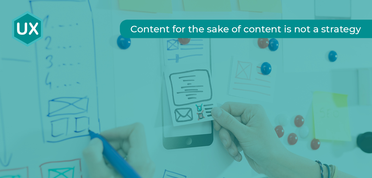 Content Strategy - Content for the sake of content is not a strategy.