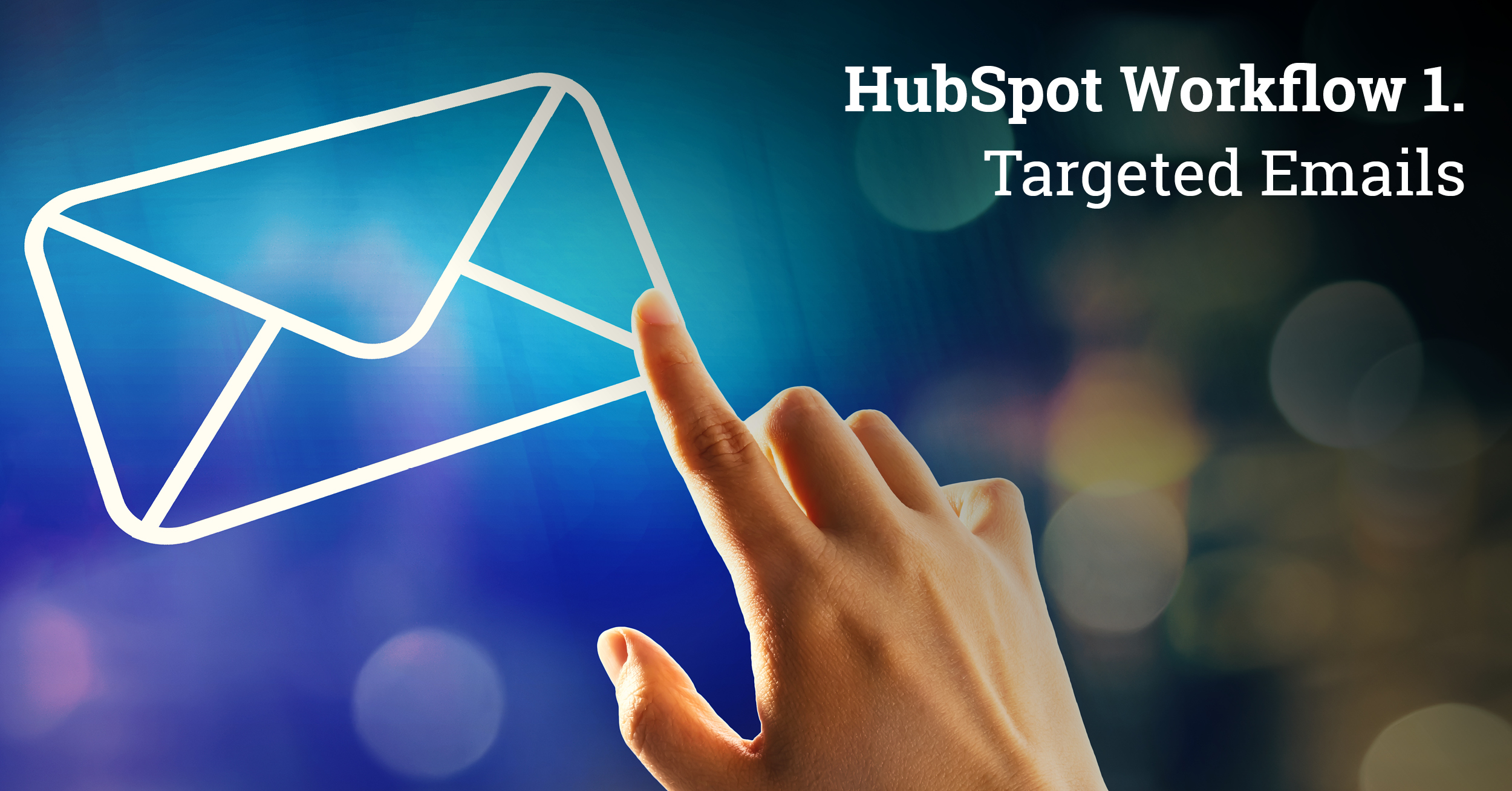 HubSpot Workflow 1: Targeted Emails