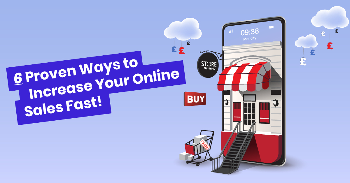 6 Proven Ways To Increase Your Online Sales Fast!